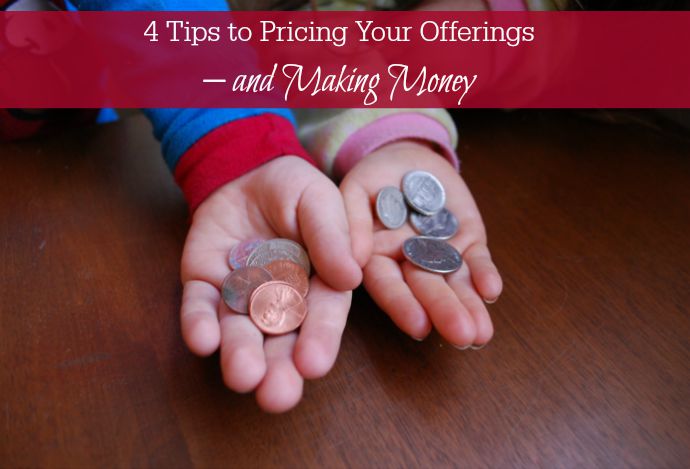 4 Tips to Pricing Your Offerings – and Making Money