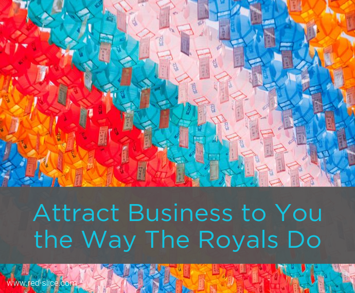 Attract Business to You the Way The Royals Do