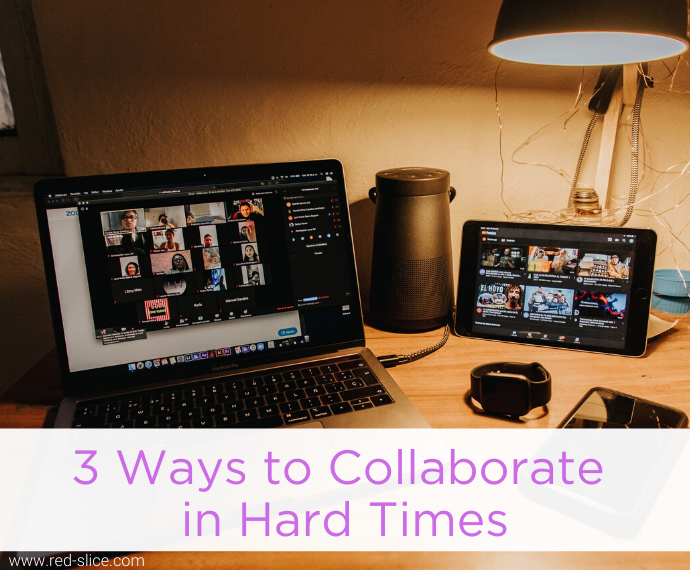 3 Ways to Collaborate in Hard Times