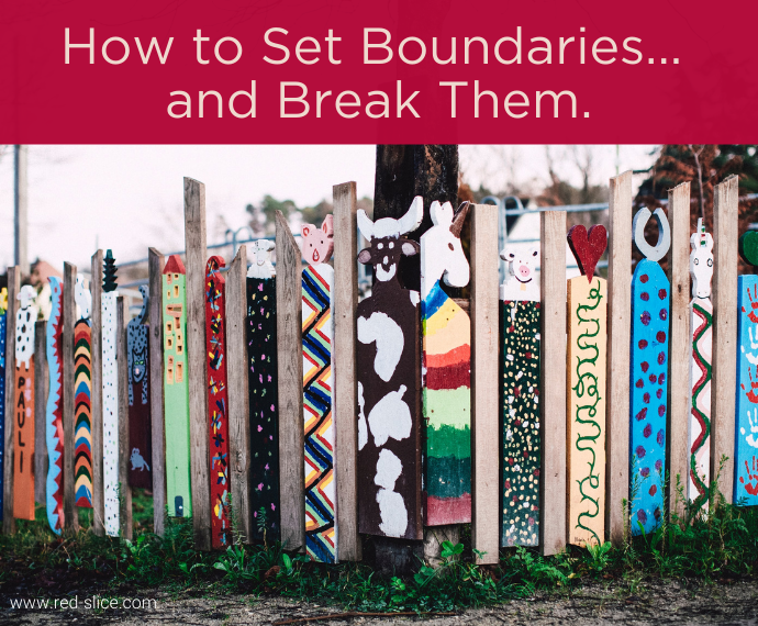 How to Set Boundaries…and Break Them.