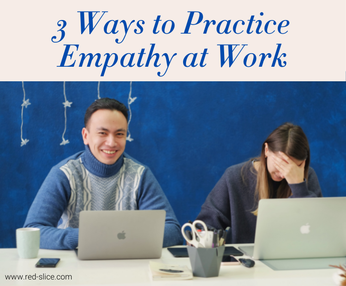 3 Ways to Practice Empathy at Work
