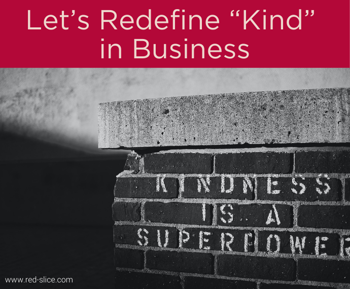 Let’s Redefine “Kind” in Business